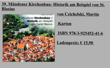39. Mündener Kirchenbau- Historik am Beispiel von St. Blasius  von Czichelski, Martin    Karton   ISBN 978-3-925452-41-6  Ladenpreis: € 15,90